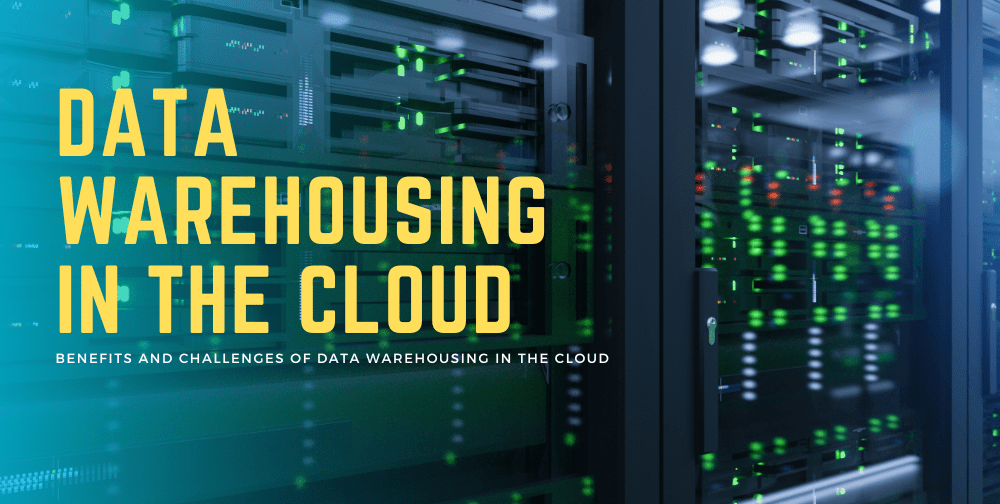 benefits-and-challenges-of-data-warehousing-in-the-cloud