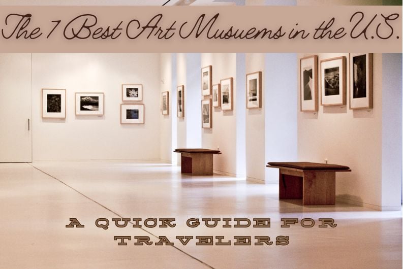 the-7-best-art-museums-in-the-us:-a-quick-guide-for-travelers